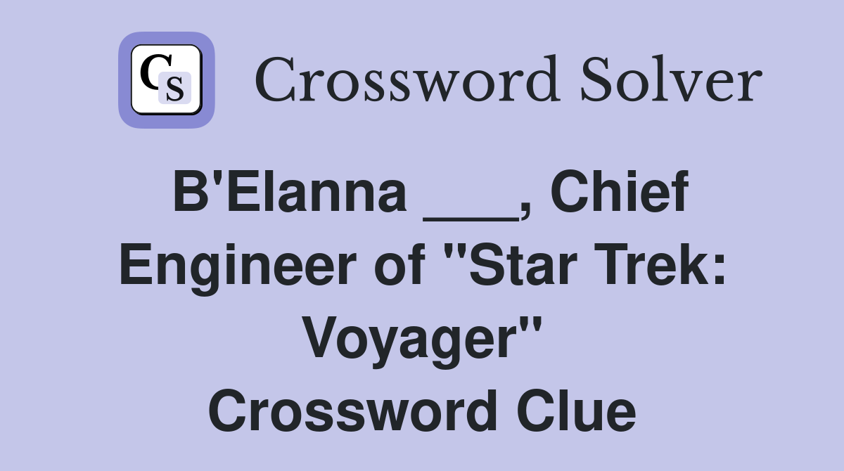 B'Elanna ___, Chief Engineer of "Star Trek: Voyager" Crossword Clue