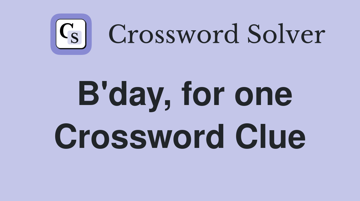 B'day, for one Crossword Clue