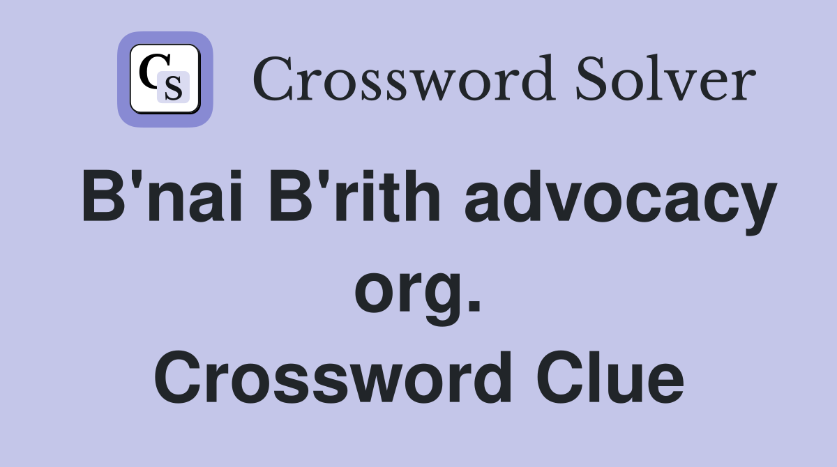 B'nai B'rith advocacy org. Crossword Clue
