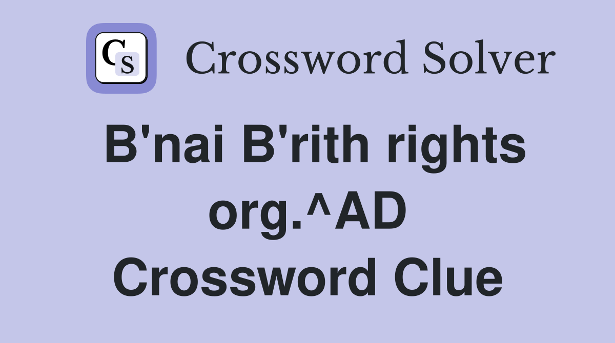 B'nai B'rith rights org.^AD Crossword Clue