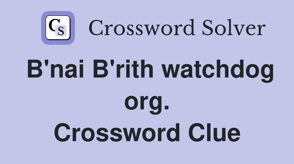 B'nai B'rith watchdog org. Crossword Clue