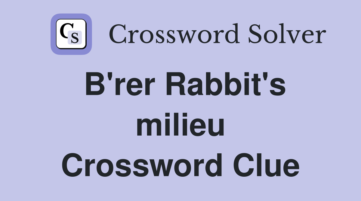 B'rer Rabbit's milieu Crossword Clue