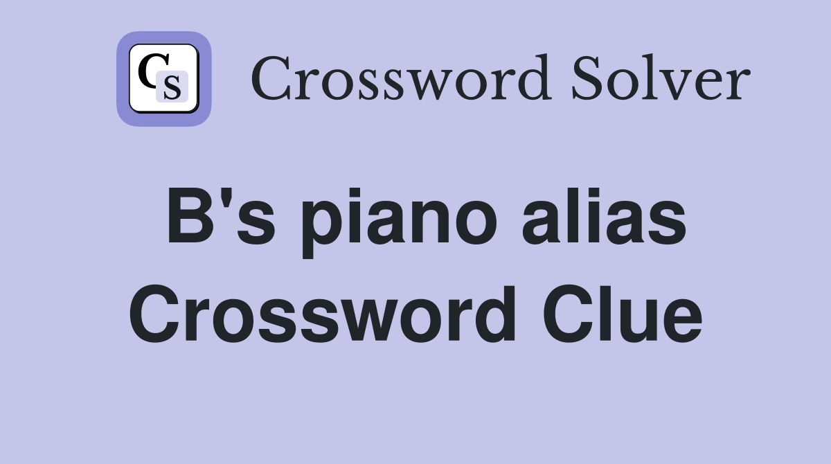 B's piano alias Crossword Clue