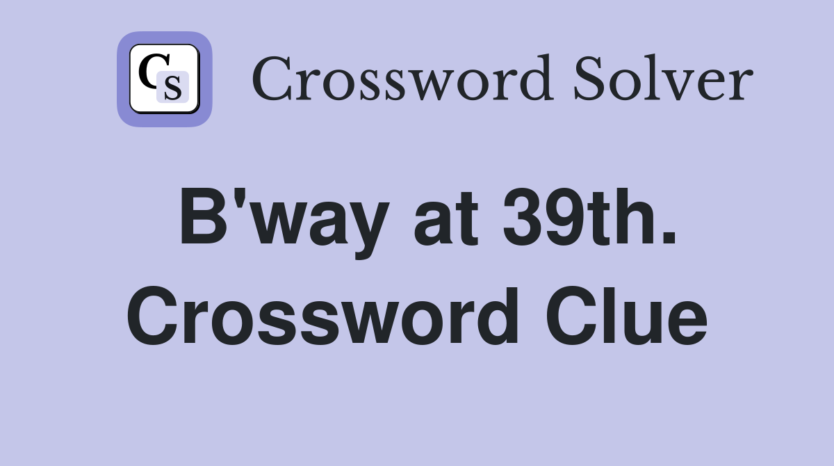 B'way at 39th. Crossword Clue