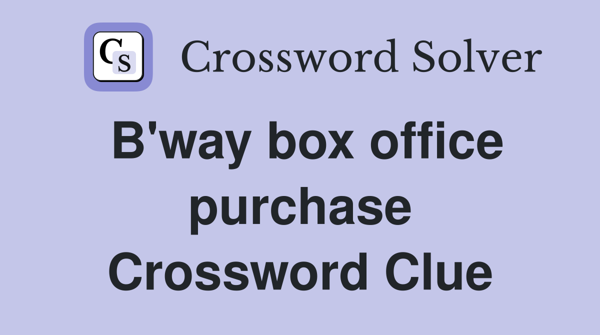 B'way box office purchase Crossword Clue