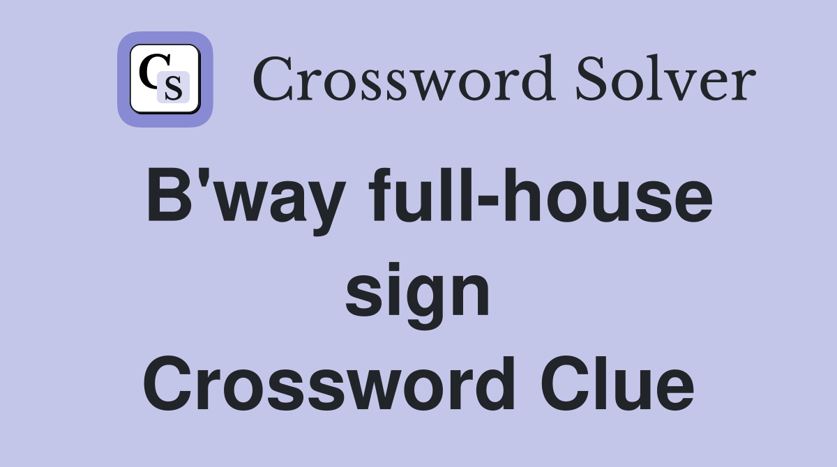 B'way full-house sign Crossword Clue