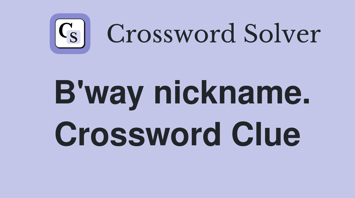B'way nickname. Crossword Clue