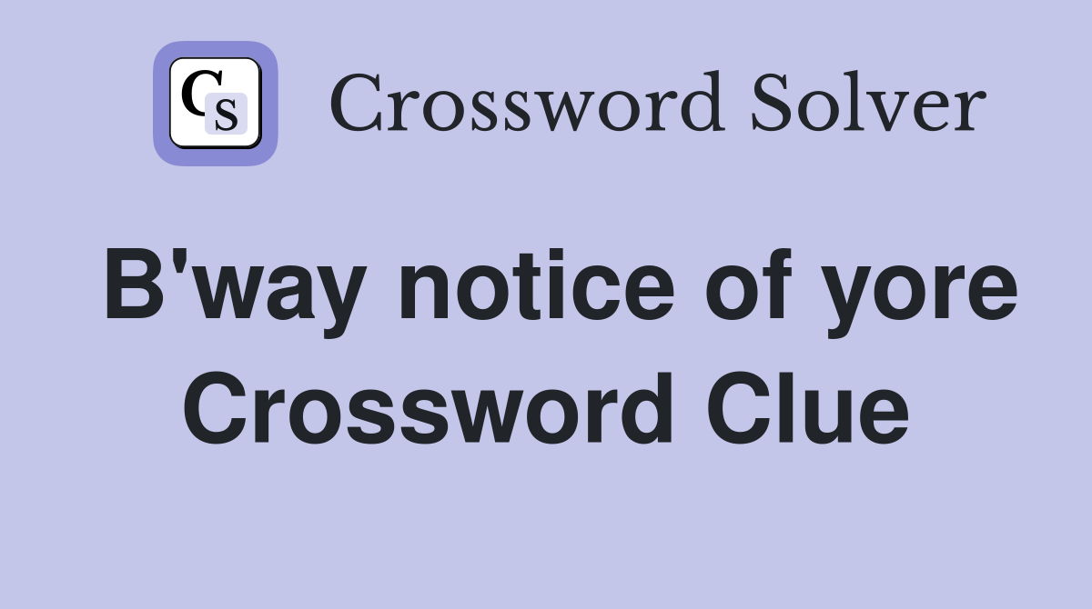B'way notice of yore Crossword Clue