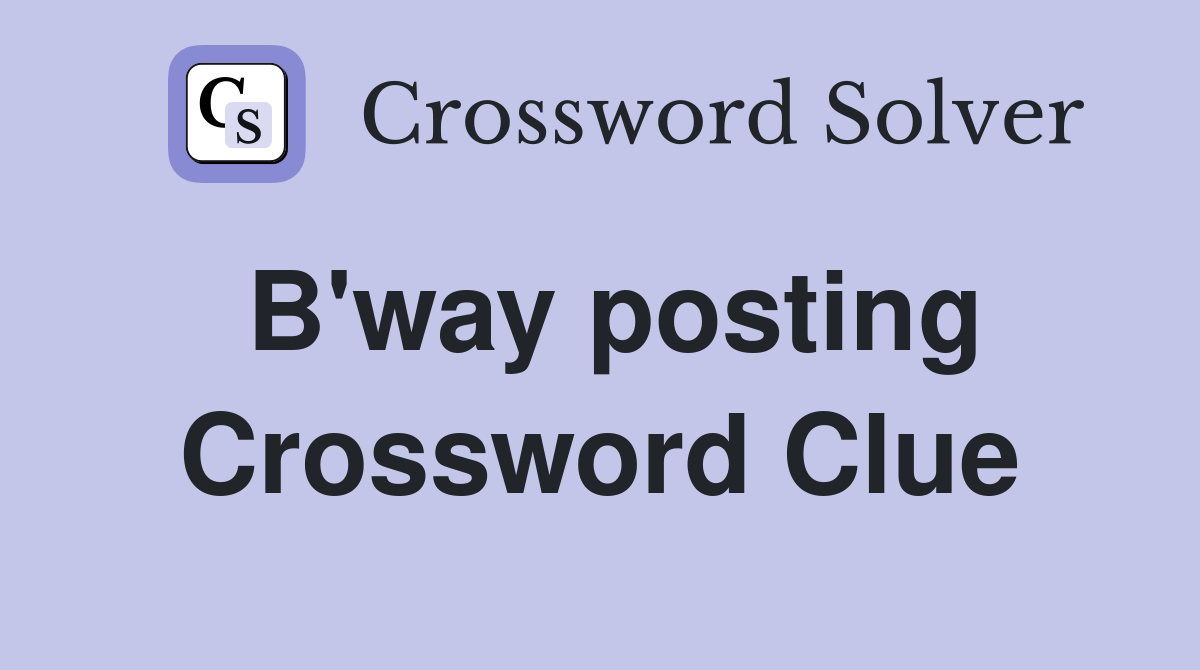B'way posting Crossword Clue