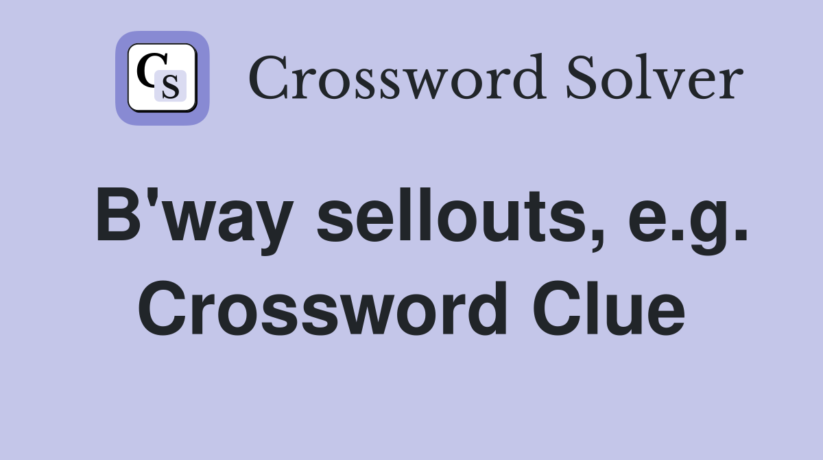 B'way sellouts, e.g. Crossword Clue