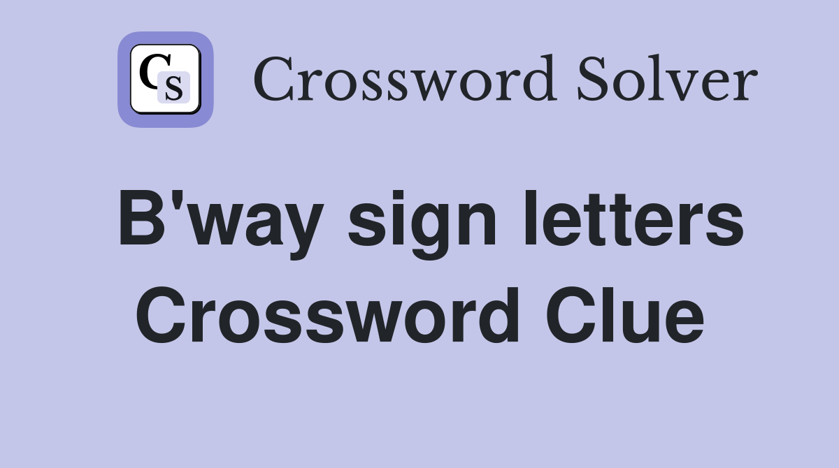 B'way sign letters Crossword Clue