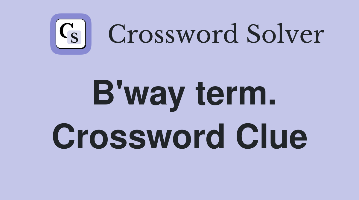 B'way term. Crossword Clue