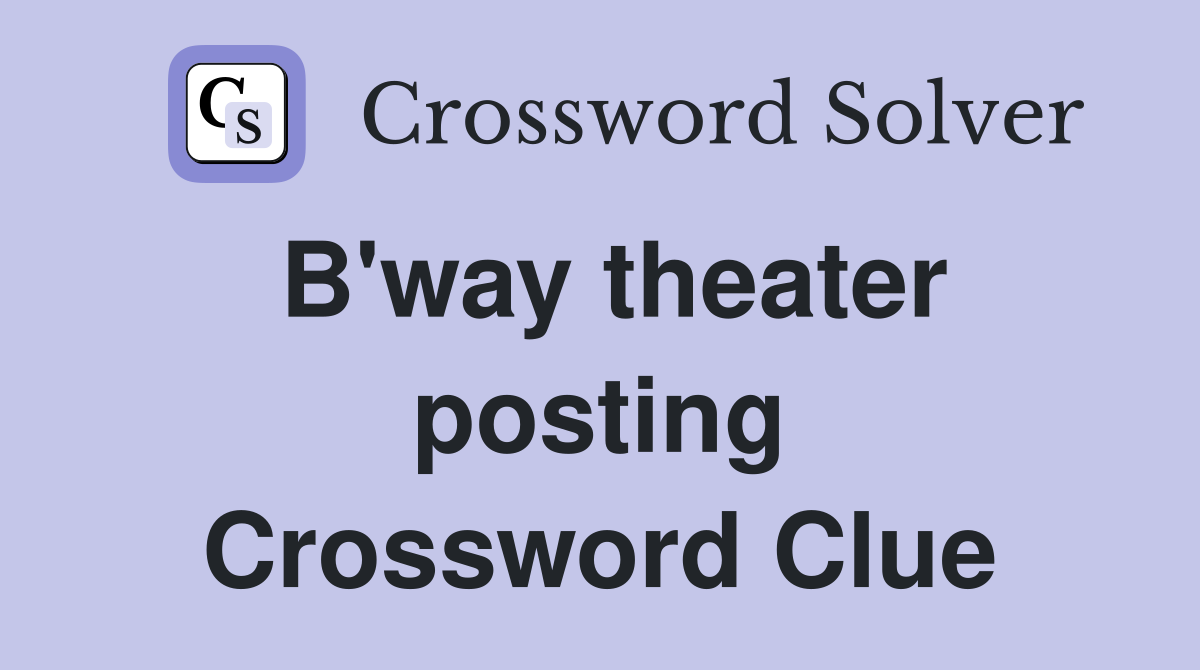 B'way theater posting Crossword Clue