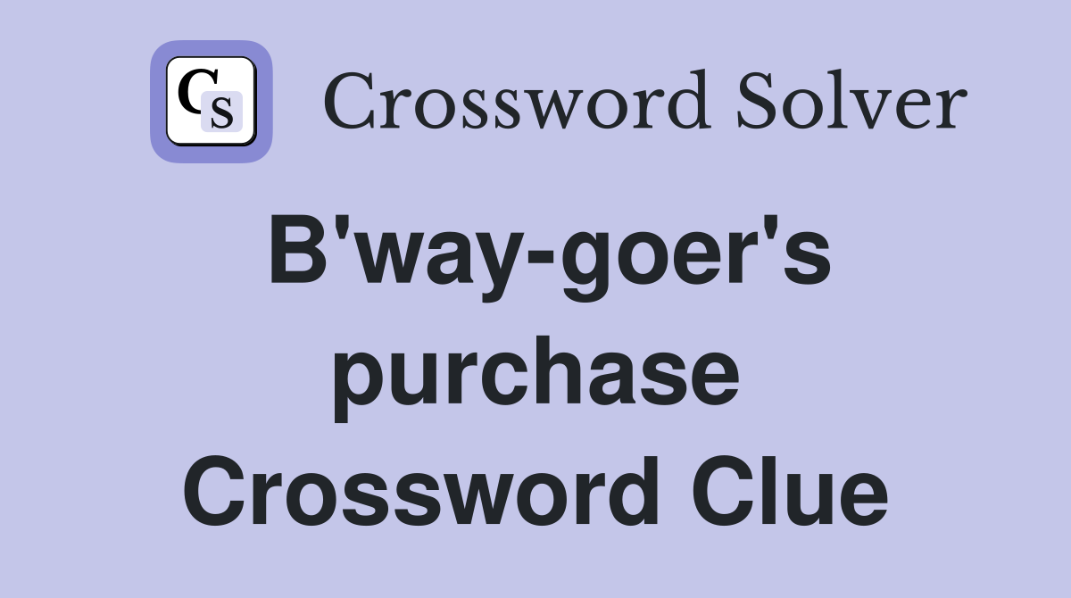 B'way-goer's purchase Crossword Clue