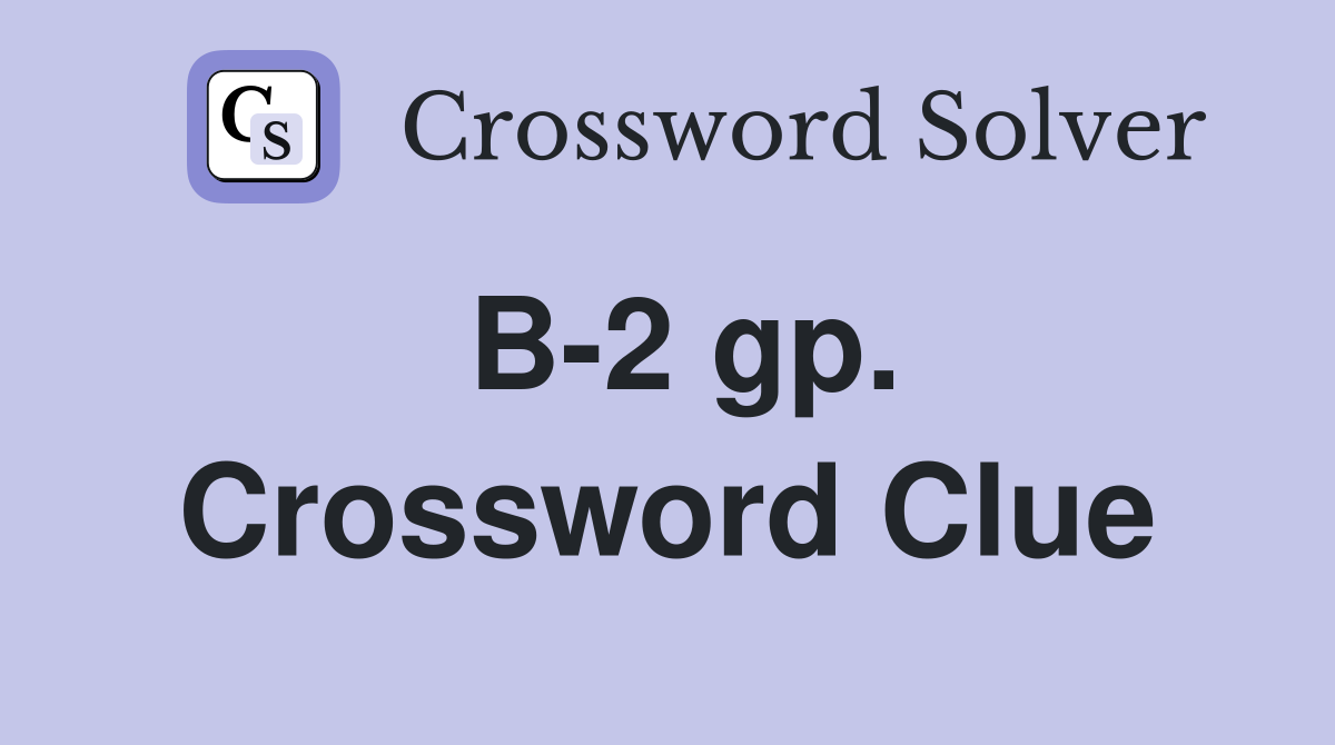 B-2 gp. Crossword Clue
