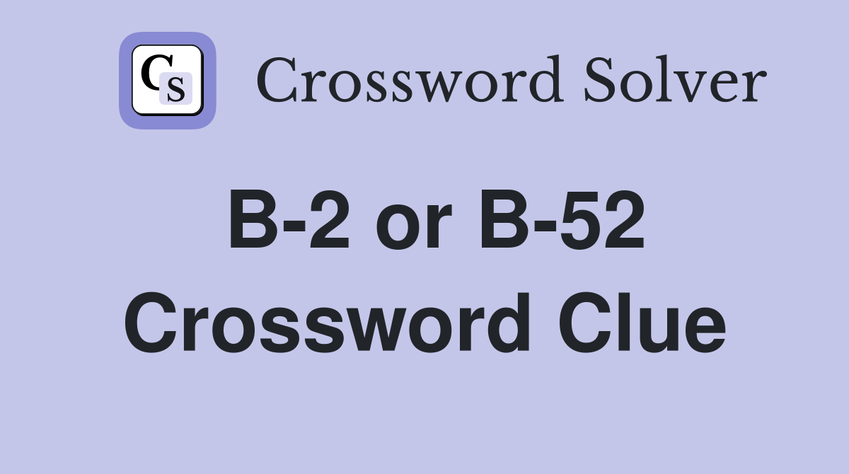B-2 or B-52 Crossword Clue