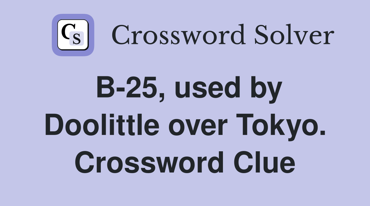 B-25, used by Doolittle over Tokyo. Crossword Clue