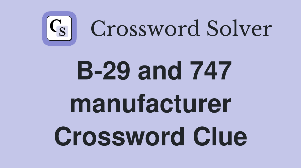 B-29 and 747 manufacturer Crossword Clue