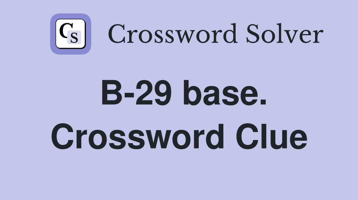 B-29 base. Crossword Clue