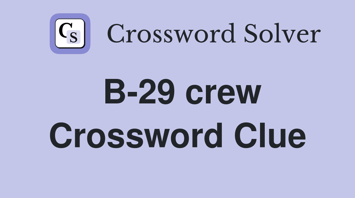 B-29 crew Crossword Clue