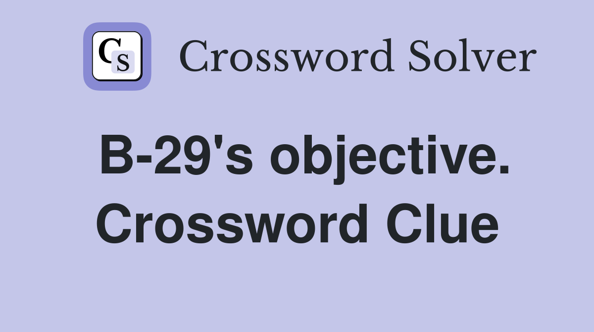 B-29's objective. Crossword Clue