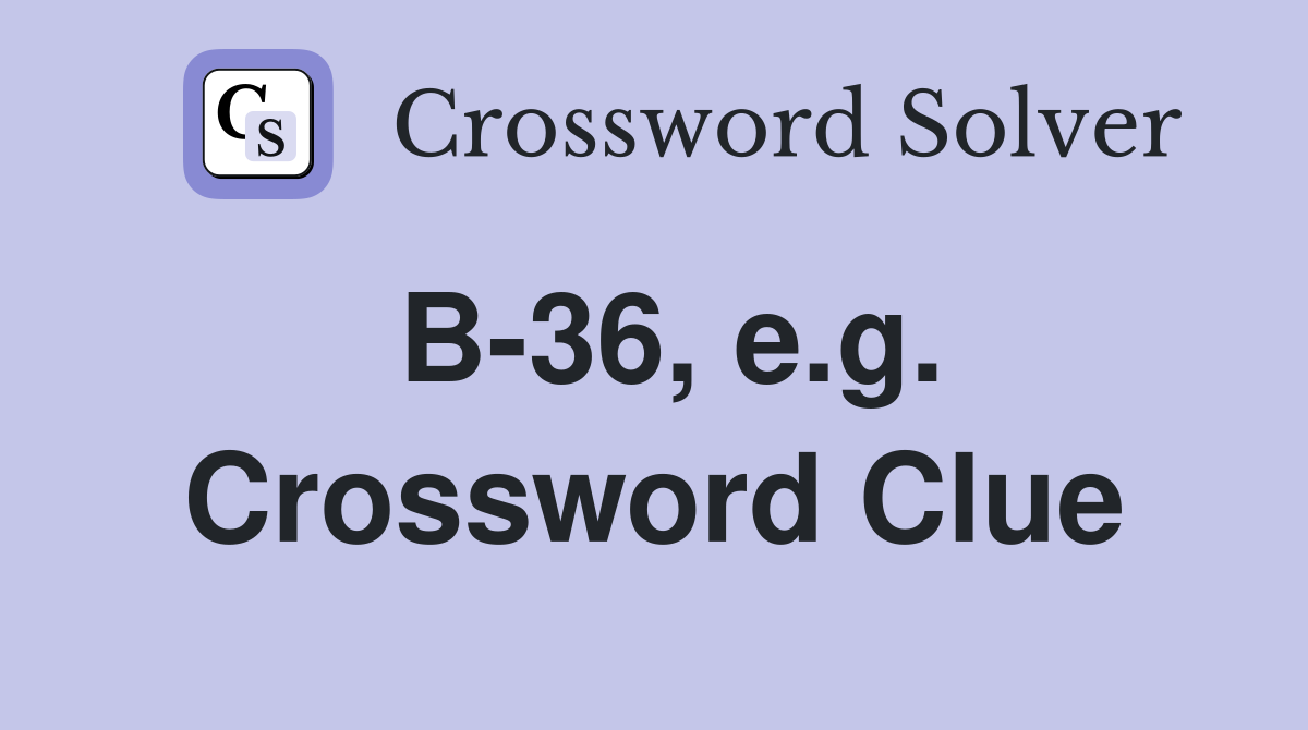 B-36, e.g. Crossword Clue
