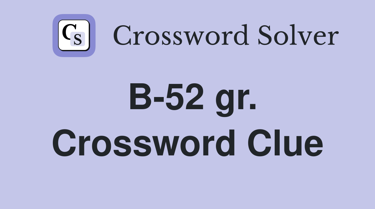B-52 gr. Crossword Clue