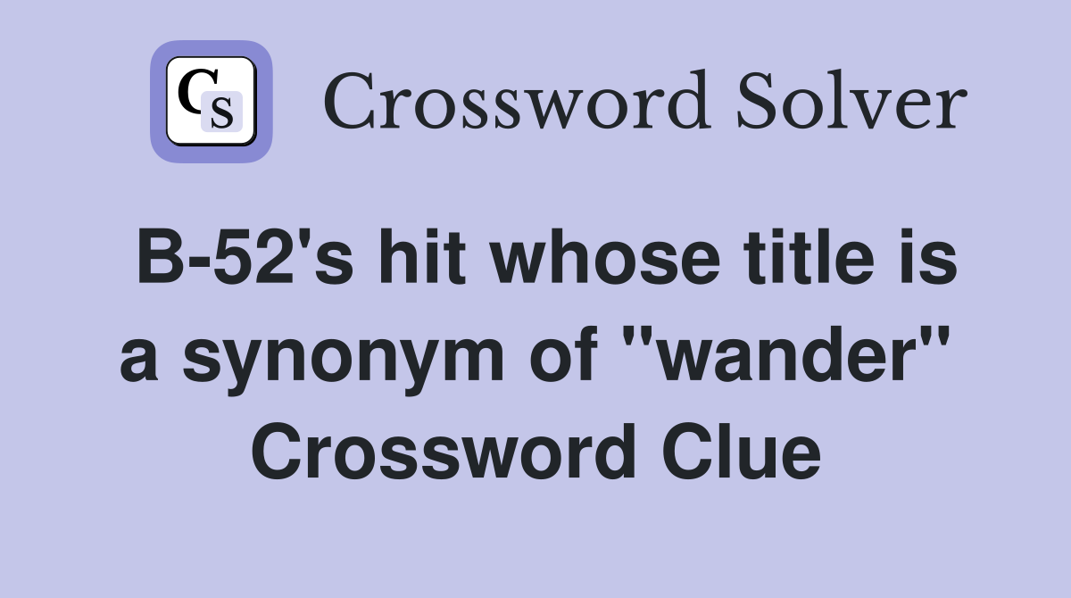 B-52's hit whose title is a synonym of "wander" Crossword Clue