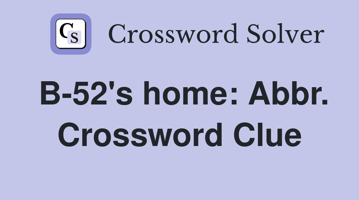 B-52's home: Abbr. Crossword Clue