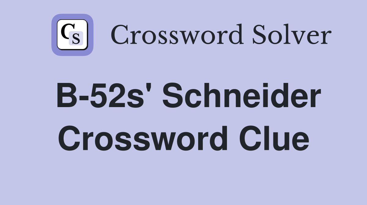 B-52s' Schneider Crossword Clue