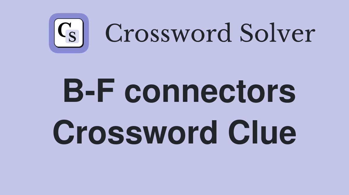 B-F connectors Crossword Clue