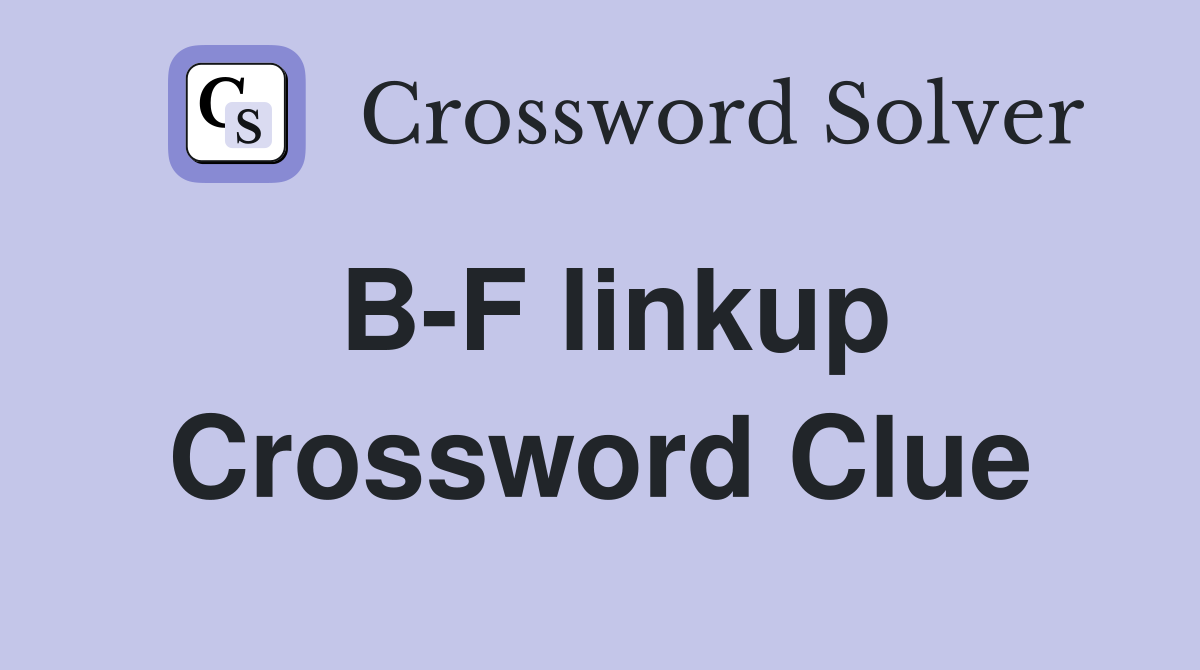 B-F linkup Crossword Clue