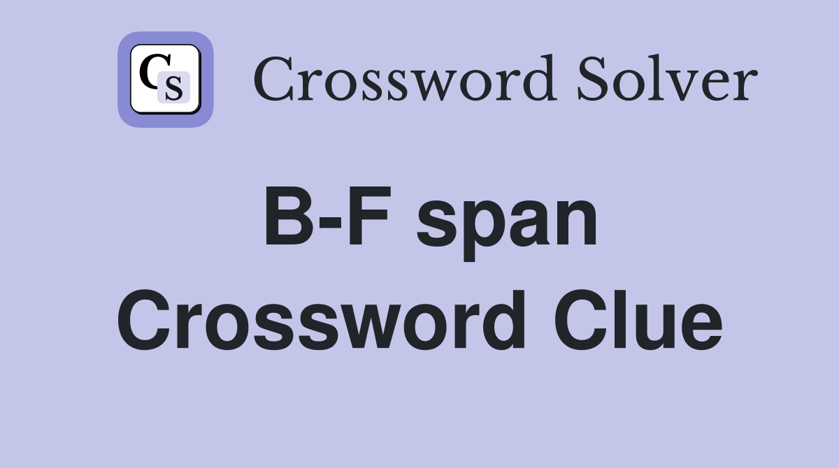 B-F span Crossword Clue