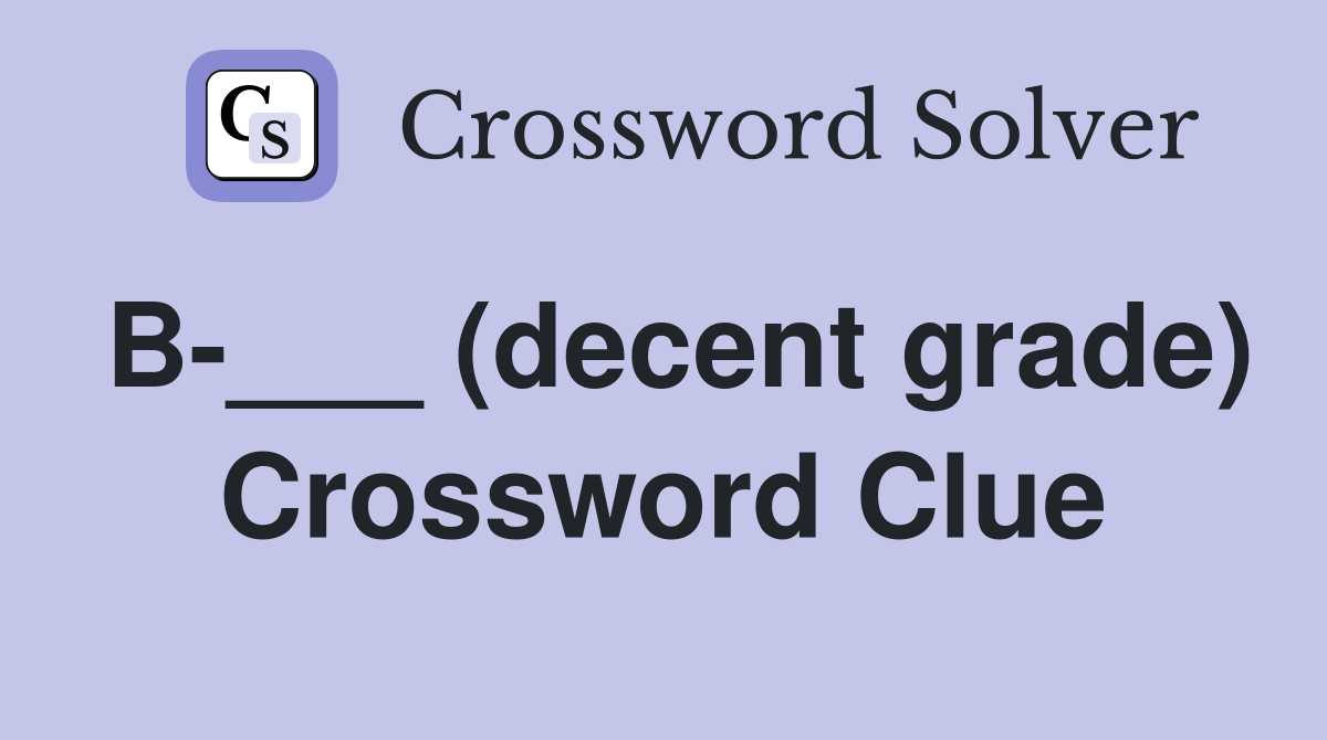 B-___ (decent grade) Crossword Clue