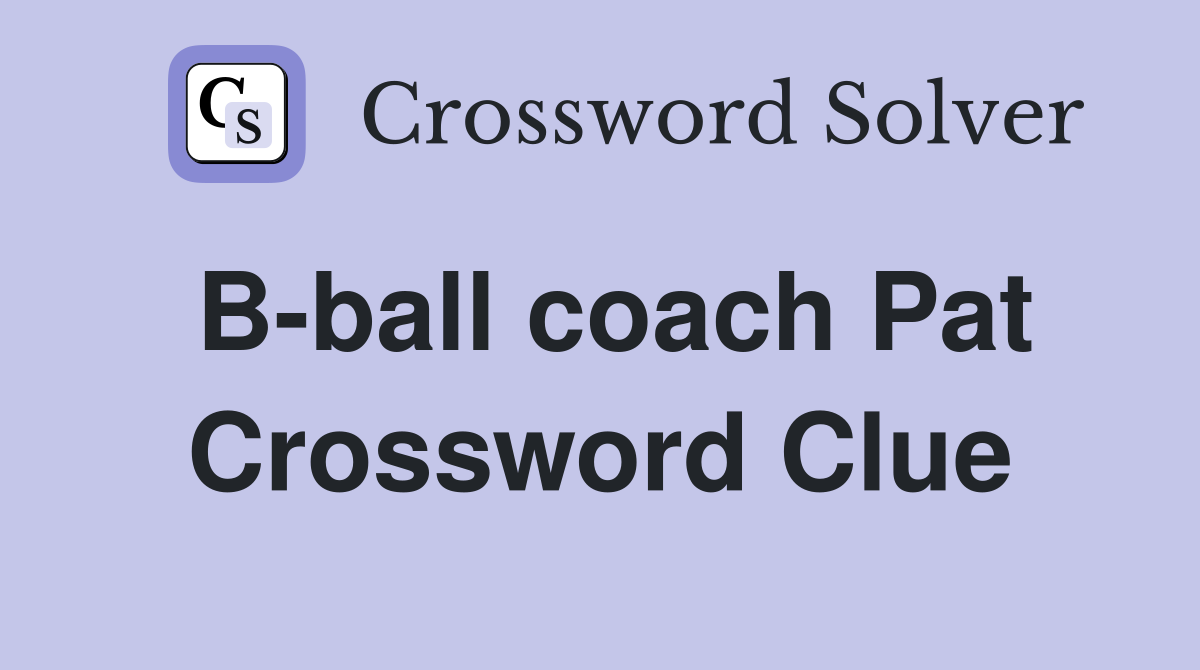 B-ball coach Pat Crossword Clue