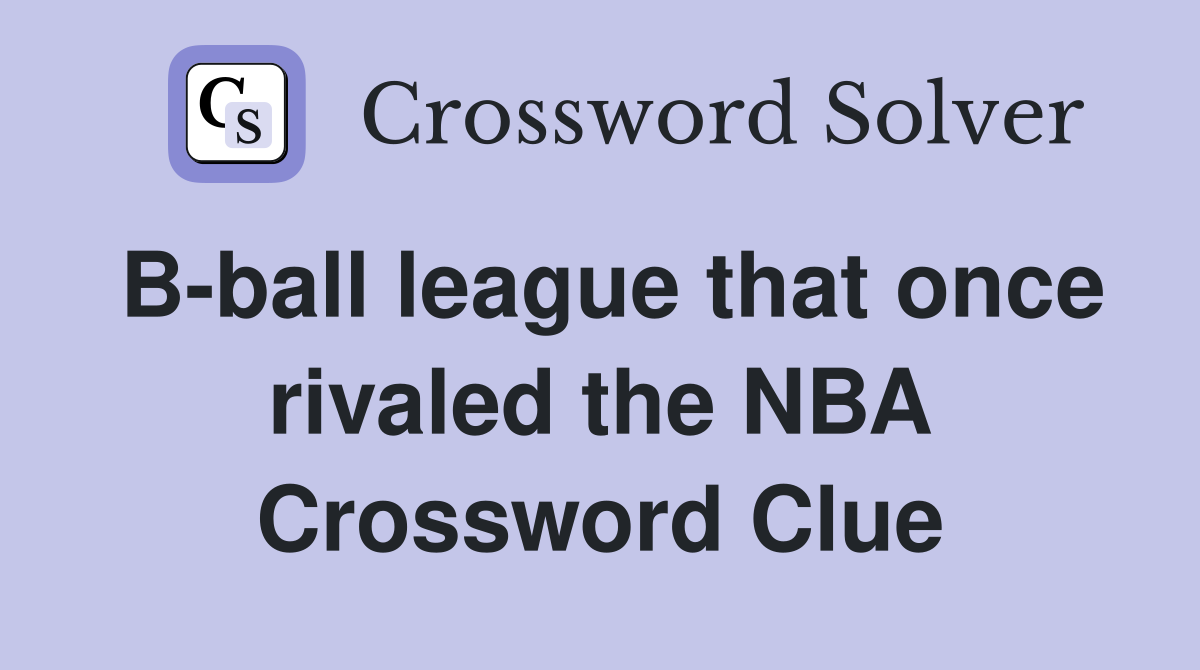 B-ball league that once rivaled the NBA Crossword Clue
