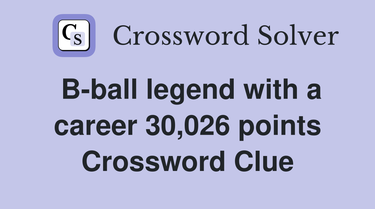 B-ball legend with a career 30,026 points Crossword Clue