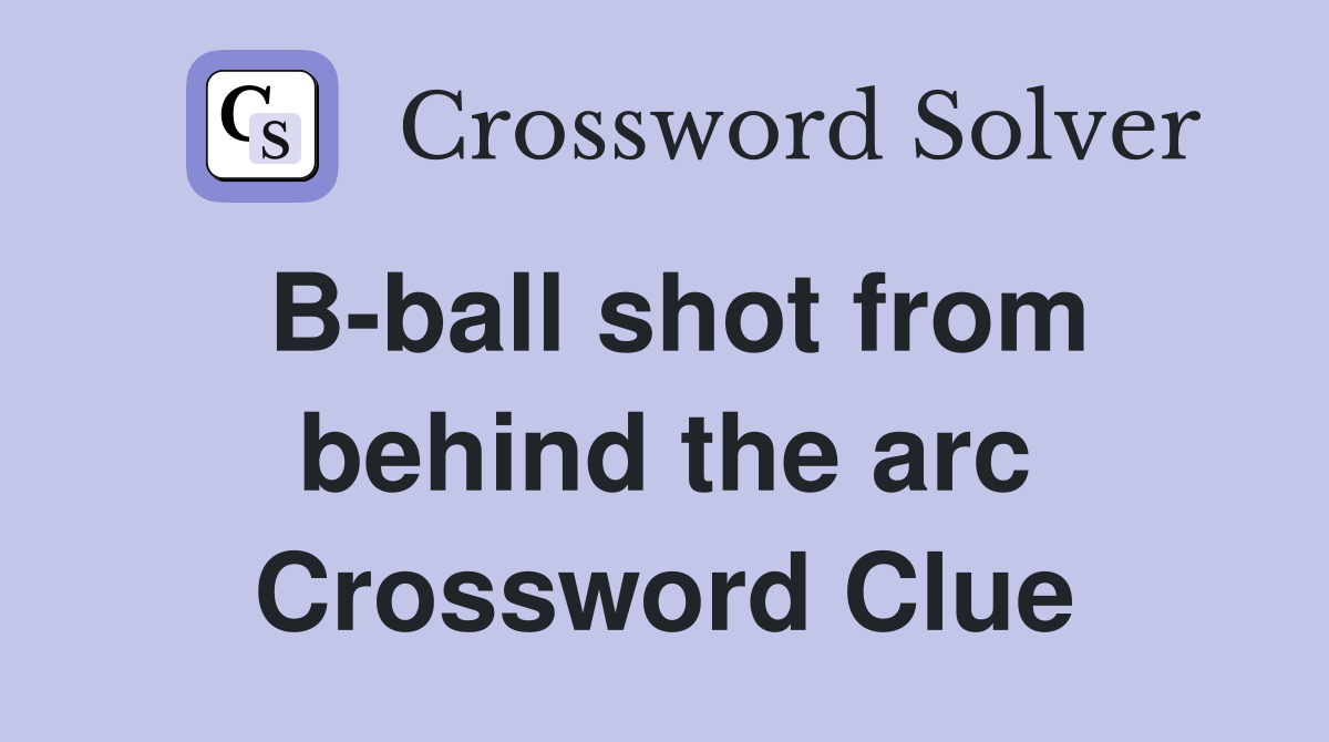B-ball shot from behind the arc Crossword Clue