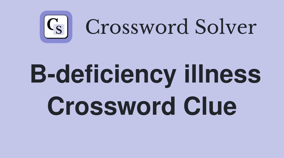 B-deficiency illness Crossword Clue