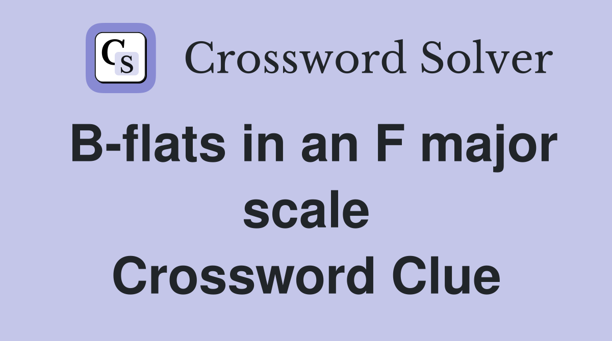 B-flats in an F major scale Crossword Clue