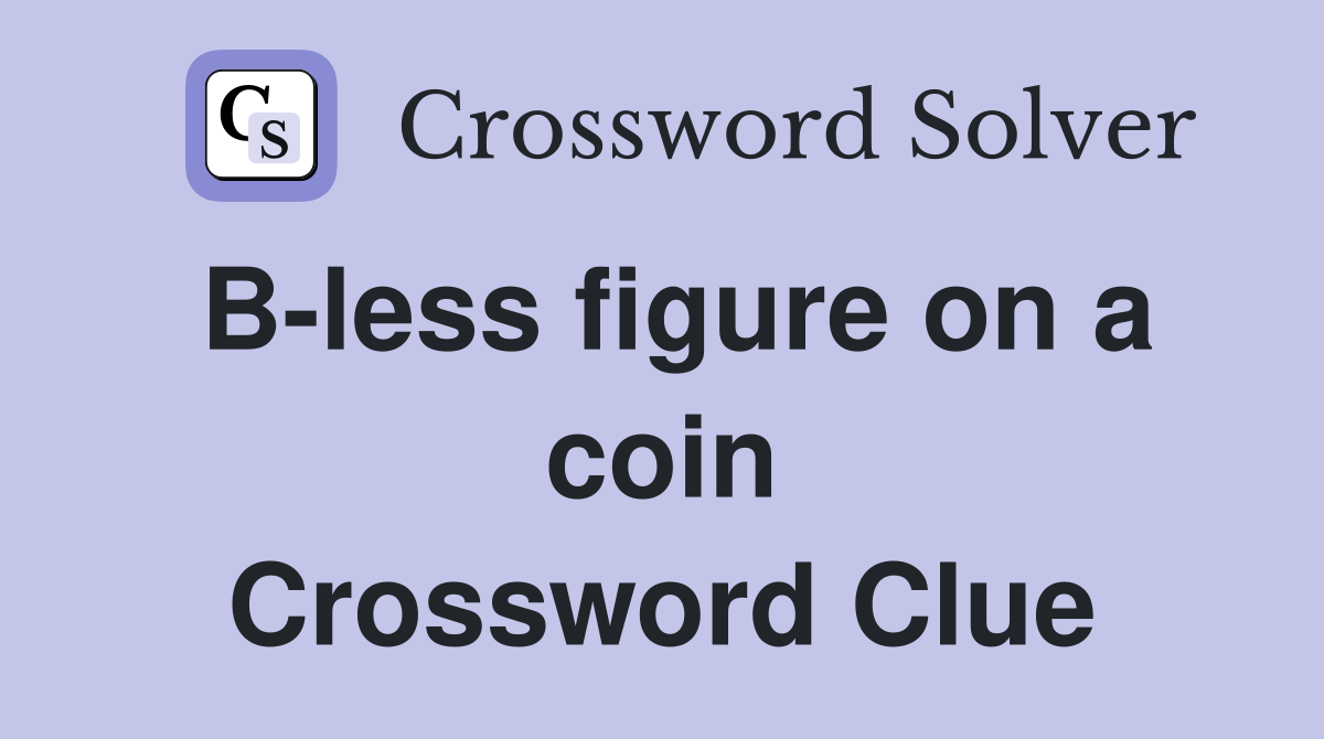 B-less figure on a coin Crossword Clue