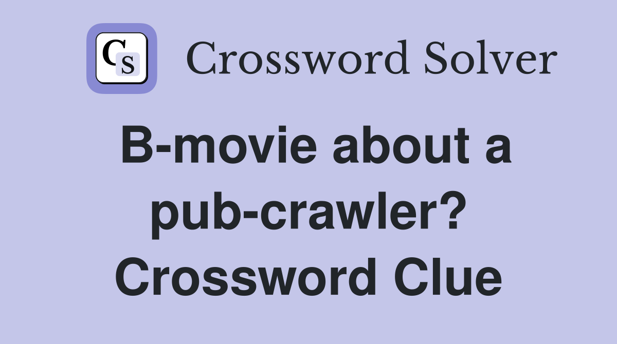 B-movie about a pub-crawler? Crossword Clue