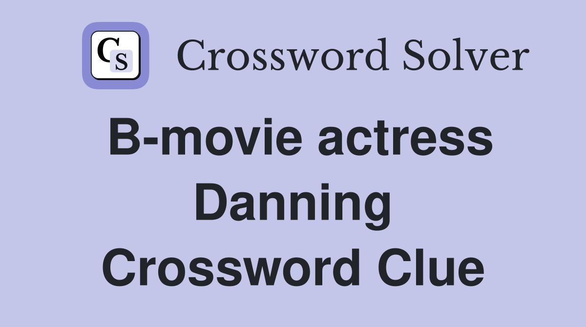 B-movie actress Danning Crossword Clue