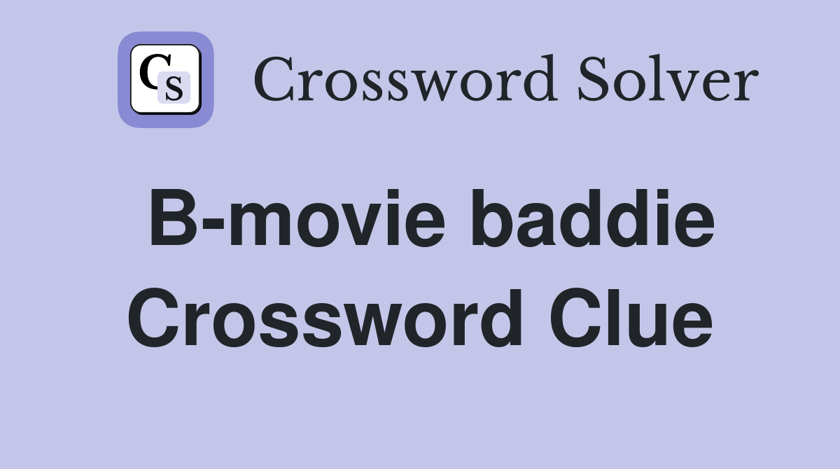 B-movie baddie Crossword Clue
