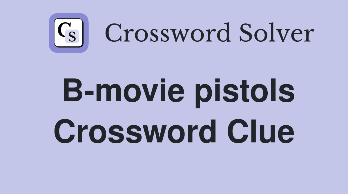 B-movie pistols Crossword Clue