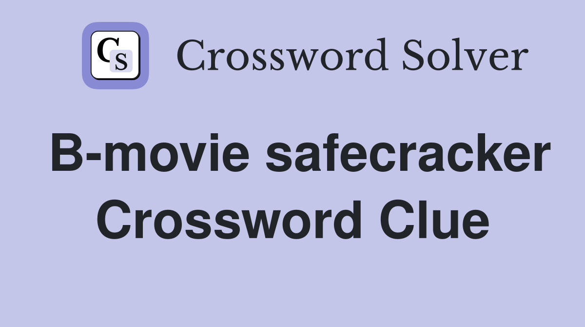 B-movie safecracker Crossword Clue