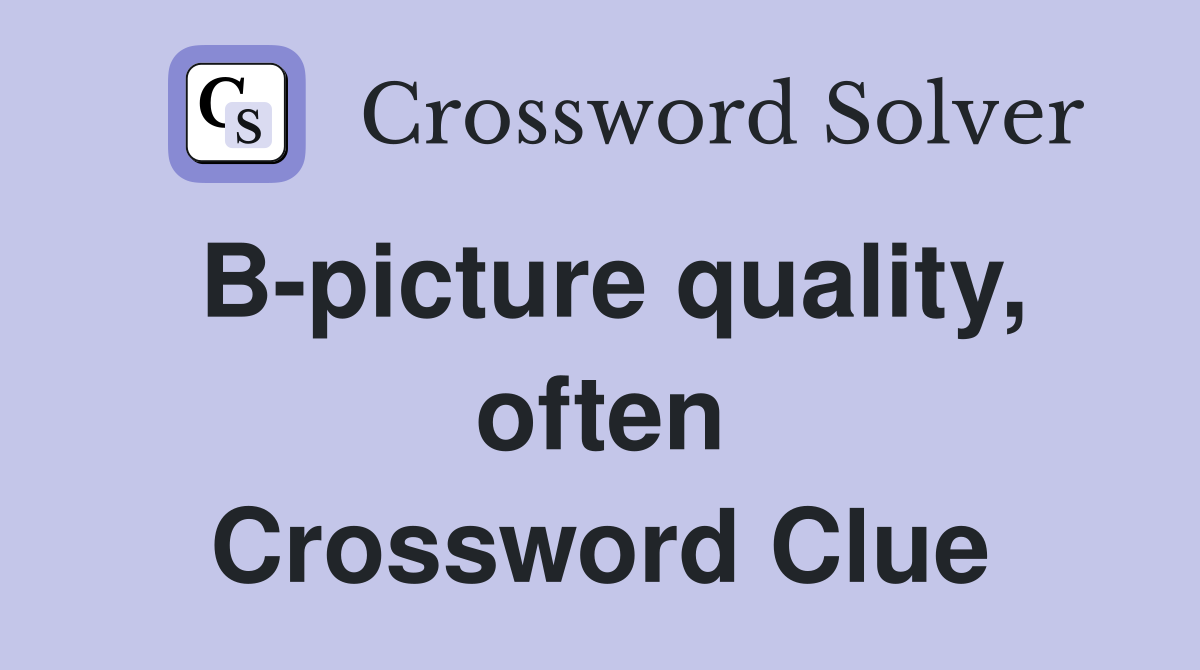 B-picture quality, often Crossword Clue
