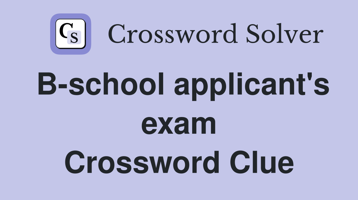 B-school applicant's exam Crossword Clue
