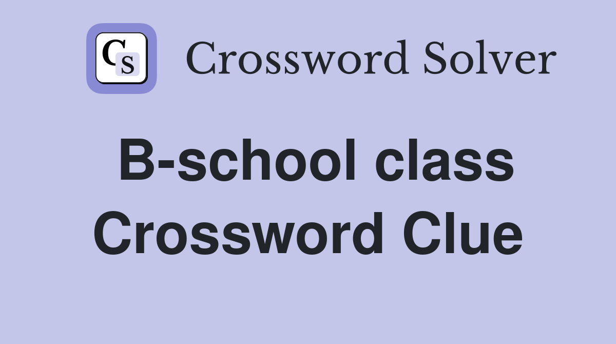 B-school class Crossword Clue