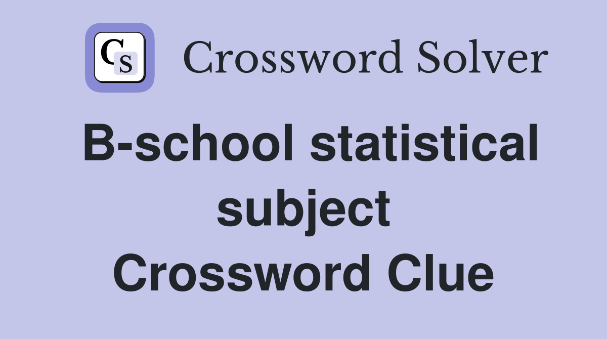 B-school statistical subject Crossword Clue
